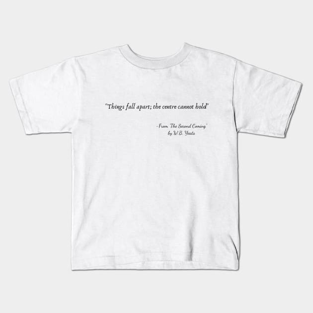 A Quote from "The Second Coming" by W.B. Yeats Kids T-Shirt by Poemit